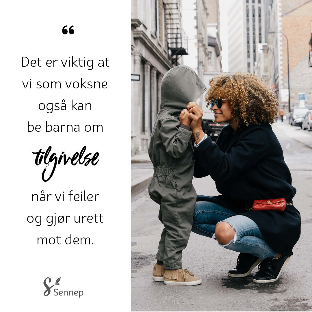 Det er viktig at vi som voksne også kan be barna om tilgivelse...