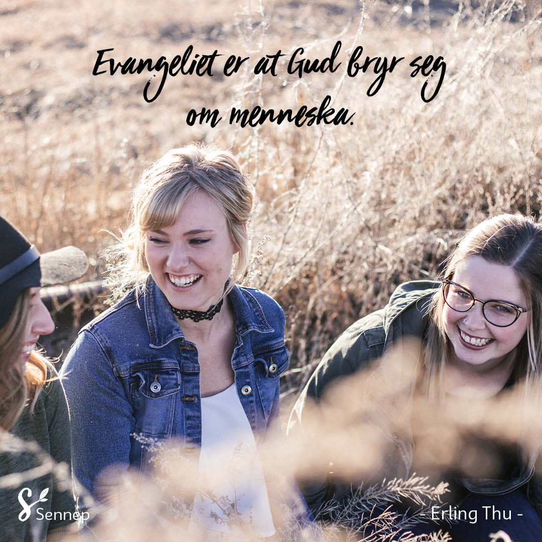 Evangeliet er at Gud bryr seg om menneske