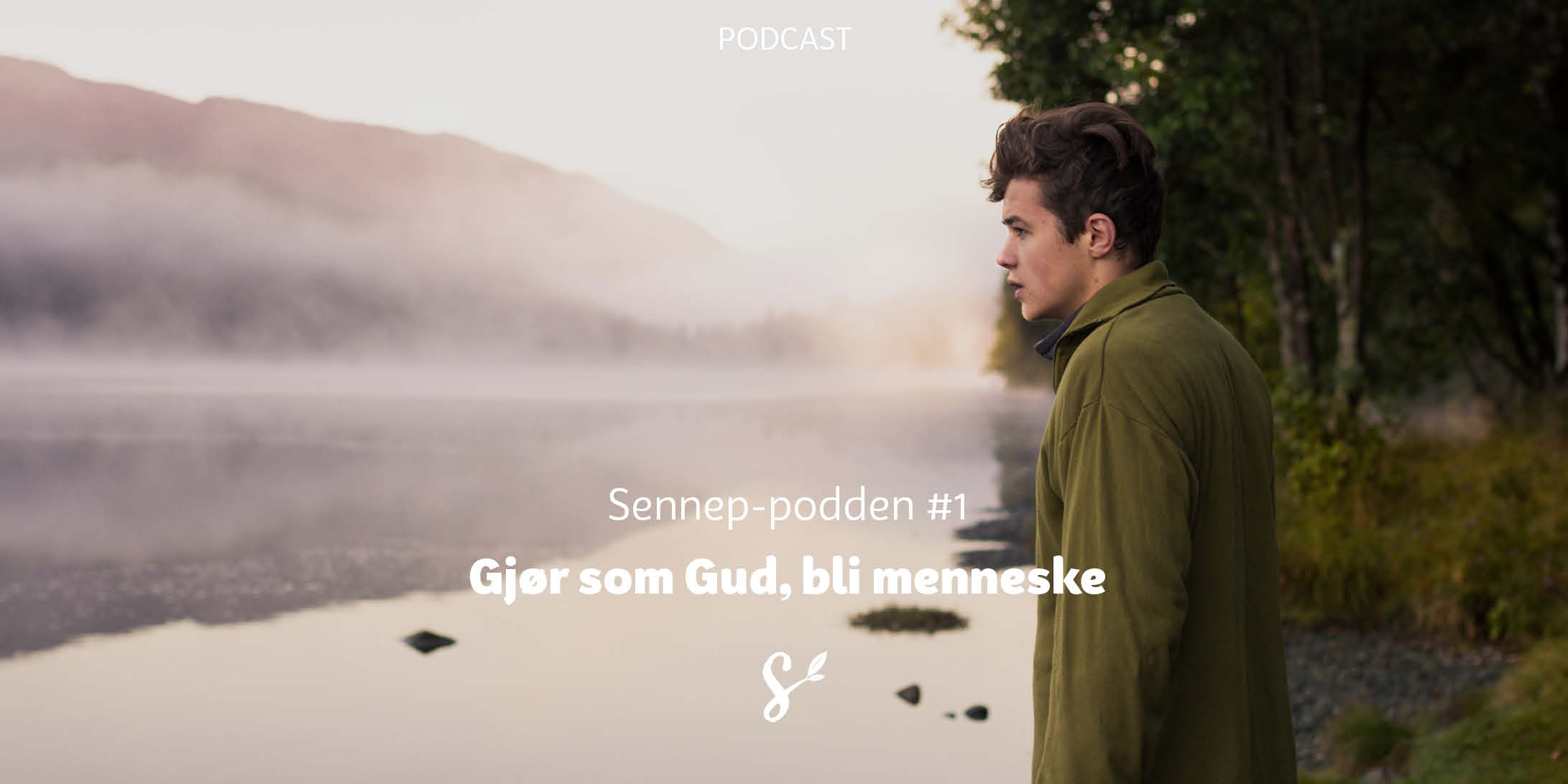 Sennep-podden #1 Gjør som Gud, bli menneske. Om åndelighet og menneskelighet