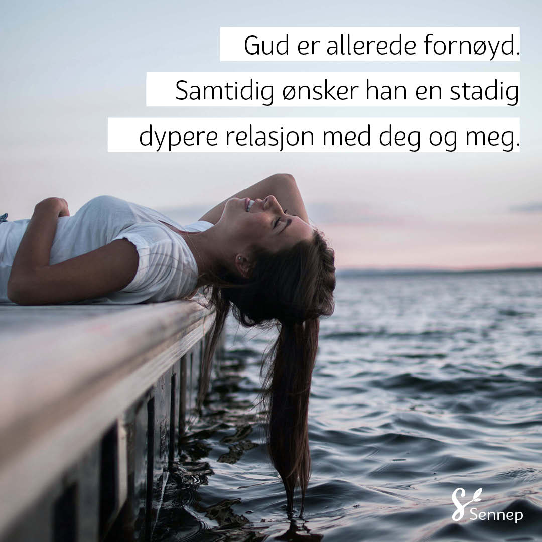 Gud er allerede fornøyd, men samtidig ønsker han stadig å komme dypere i relasjonen med deg og meg!