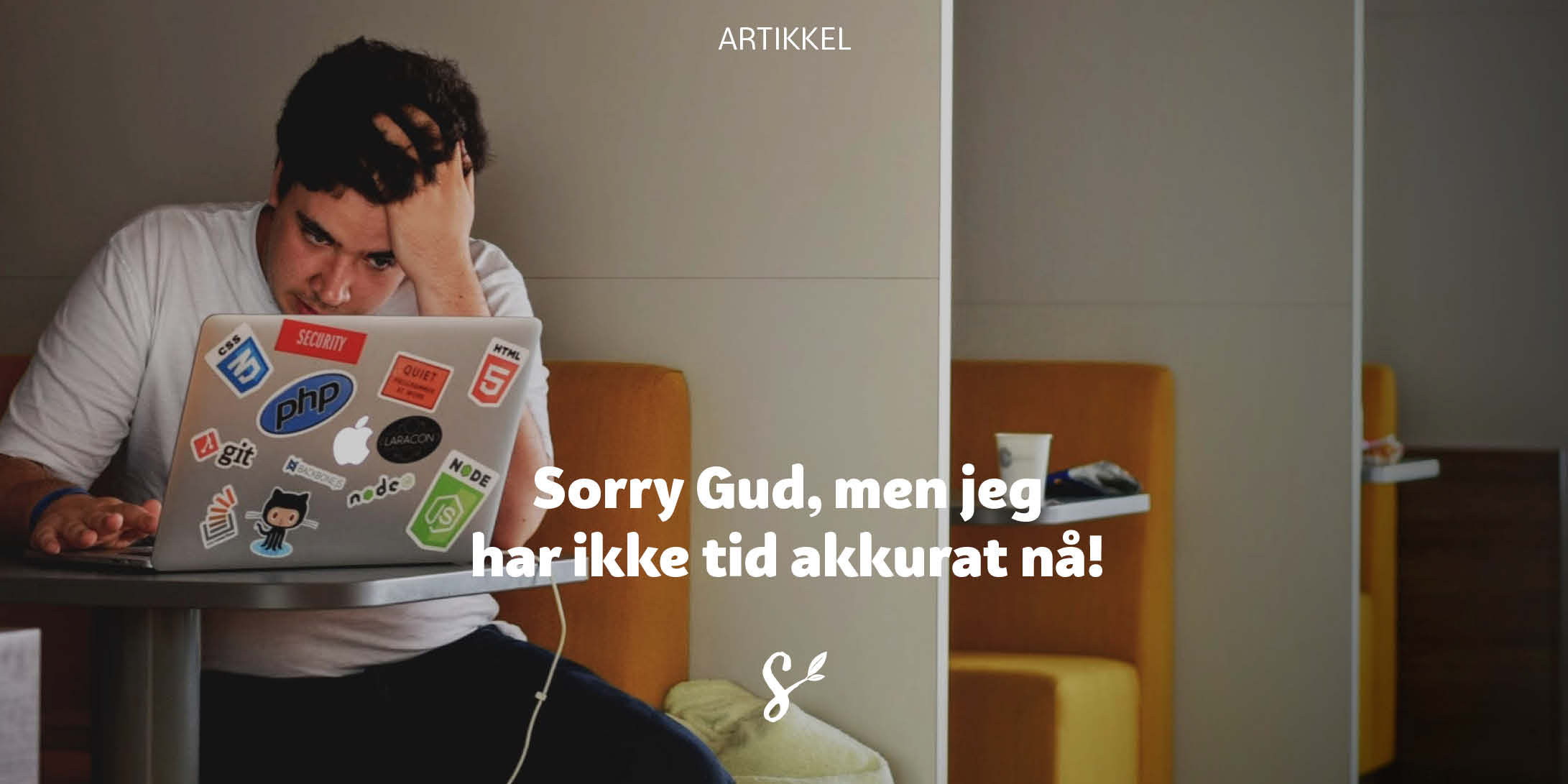 Sorry Gud, men jeg har ikke tid akkurat nå!