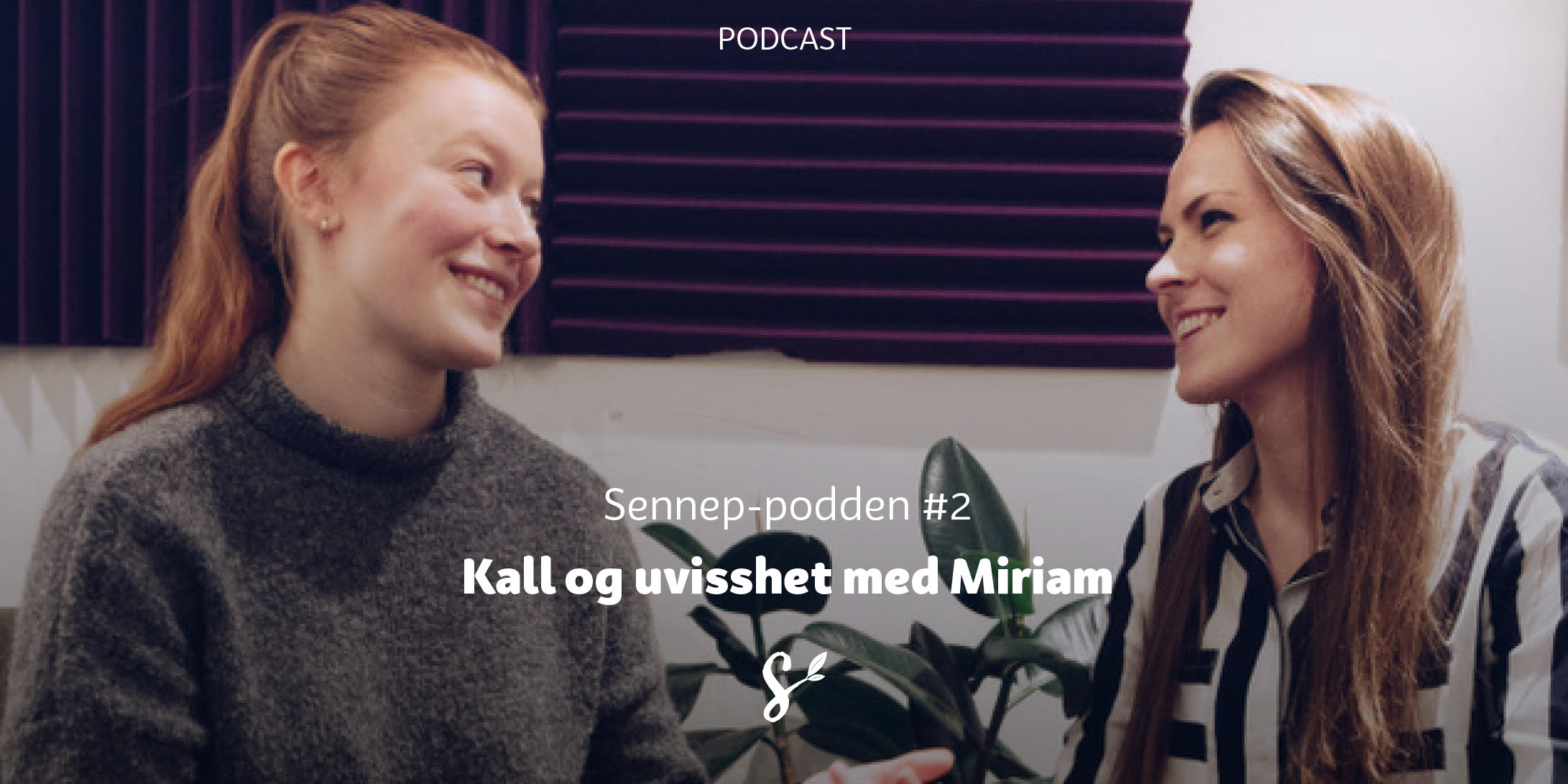 Sennep-podden #2 Kall og uvisshet med Miriam