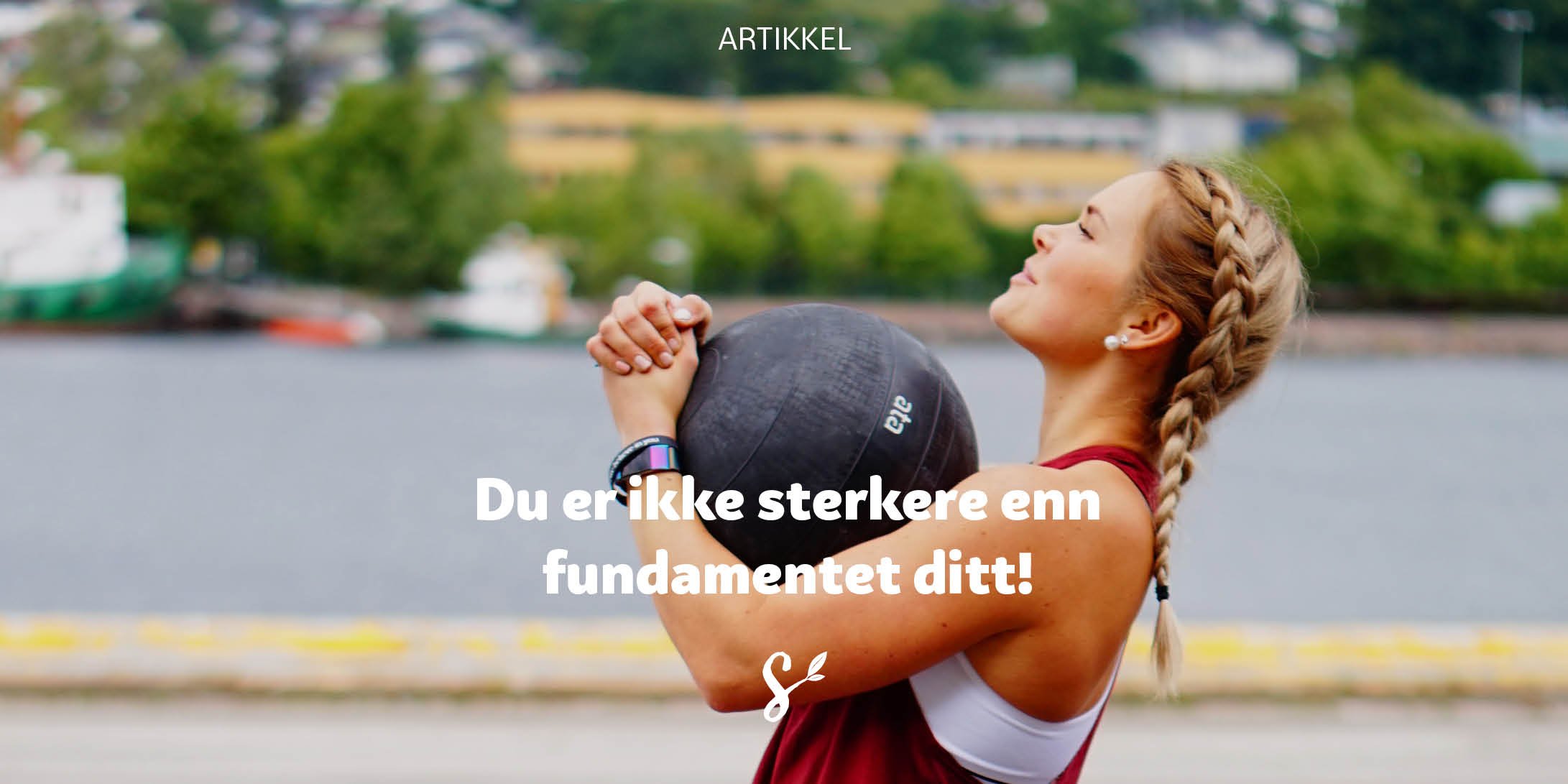 Du er ikke sterkere enn fundamentet ditt!
