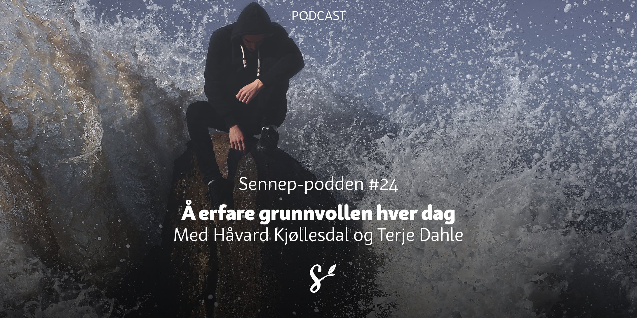 #24 | Å erfare grunnvollen hver dag | Med Håvard Kjøllesdal og Terje Dahle