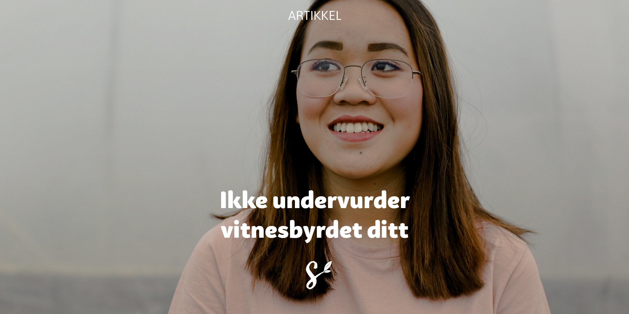 Ikke undervurder vitnesbyrdet ditt